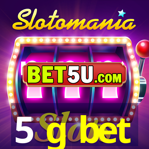 5 g bet